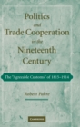 Image for Politics and trade cooperation in the nineteenth century  : the &#39;agreeable customs&#39; of 1815-1914