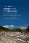 Image for The early Hellenistic Peloponnese  : politics, economies, and networks 338-197 BC