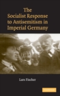Image for The Socialist Response to Antisemitism in Imperial Germany