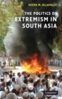 Image for The politics of extremism in South Asia