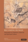 Image for Becoming human  : innovation in prehistoric material and spiritual culture