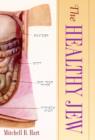 Image for The healthy Jew  : the symbiosis of Judaism and modern medicine