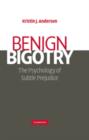 Image for Benign bigotry  : the psychology of subtle prejudice
