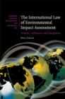 Image for The international law of environmental impact assessment  : process, substance and integration