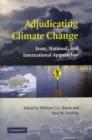 Image for Adjudicating climate change  : state, national, and international approaches