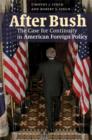 Image for After Bush  : the case for continuity in American foreign policy
