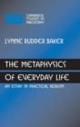 Image for The metaphysics of everyday life  : an essay in practical realism