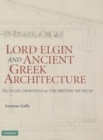 Image for Lord Elgin and ancient Greek architecture  : the Elgin drawings at the British Museum