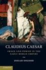 Image for Claudius Caesar  : image and power in the early Roman empire