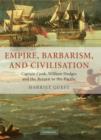 Image for Empire, barbarism, and civilisation  : James Cook, William Hodges, and the return to the Pacific