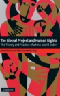 Image for The Liberal Project and human rights  : the theory and practice of a new world order