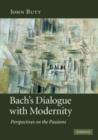 Image for Bach&#39;s dialogue with modernity  : perspectives on the passions