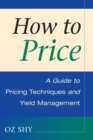 Image for How to price  : a guide to pricing techniques and yield management