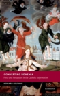 Image for Converting Bohemia  : force and persuasion in the Catholic reformation