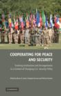 Image for Cooperating for peace and security  : evolving institutions and arrangements in a context of changing U.S. security policy
