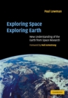Image for Exploring space, exploring Earth  : new understanding of the Earth from space research