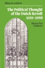 Image for The political thought of the Dutch Revolt, 1555-1590