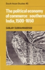 Image for The Political Economy of Commerce: Southern India 1500–1650