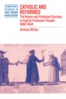 Image for Catholic and Reformed  : the Roman and Protestant Churches in English Protestant thought, 1600-1640