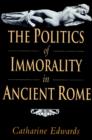 Image for The Politics of Immorality in Ancient Rome
