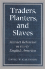 Image for Traders, planters and slaves  : market behavior in early English America