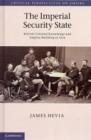 Image for The imperial security state  : British colonial knowledge and empire-building in Asia