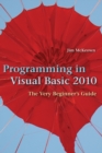 Image for Programming in Visual Basic 2010  : the very beginner&#39;s guide