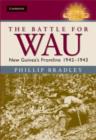 Image for The battle for Wau  : New Guinea&#39;s frontline, 1942-1943