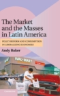 Image for The market and the masses in Latin America  : policy reform and consumption in liberalizing economies
