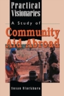Image for Practical Visionaries : A Study of Community Aid Abroad