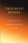 Image for Troubled Bodies : Critical Perspectives on Postmodernism, Medical Ethics, and the Body