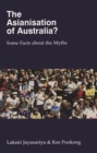 Image for The Asianisation Of Australia? : Some Facts about the Myths