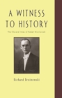 Image for A Witness To History : The Life and Times of Robert Broinowski