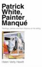 Image for Patrick White, Painter Manque : Painters, Paintings and Their Influence on His Writing