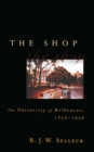 Image for The shop  : the University of Melbourne, 1850-1939