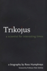 Image for Trikojus  : a scientist for interesting times