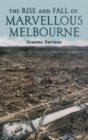 Image for The Rise And Fall Of Marvellous Melbourne