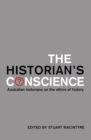 Image for The Historian&#39;s Conscience : Australian historians on the ethics of history