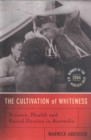 Image for The cultivation of whiteness  : science, health and racial destiny in Australia