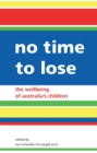 Image for No Time To Lose : The Wellbeing of Australia&#39;s Children