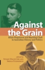 Image for Against the Grain : Brian Fitzpatrick and Manning Clark in Australian History and Politics