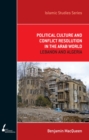 Image for Political Culture and Conflict Resolution in the Arab World : Lebanon and Algeria