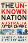 Image for The unknown nation  : Australia after empire