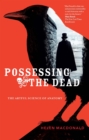 Image for Possessing the dead  : the artful science of anatomy