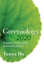 Image for Greeniology 2020 : Greener Living Today, And In The Future