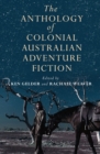 Image for The Anthology Of Colonial Australian Adventure Fiction
