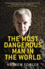 Image for The most dangerous man in the world  : the inside story on Julian Assange and the WikiLeaks secrets