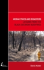 Image for Media Ethics and Disasters : Lessons from the Black Saturday Bushfires