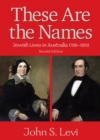 Image for These Are the Names : Jewish Lives in Australia, 1788-1850