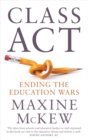 Image for Class Act : Ending the Education Wars